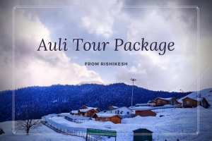 Auli Tour Package from Rishikesh